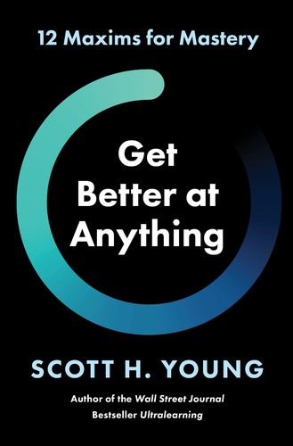 Get Better at Anything: 12 Maxims for Mastery - cover