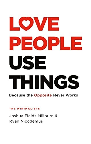 Love People, Use Things: Because the Opposite Never Works - cover