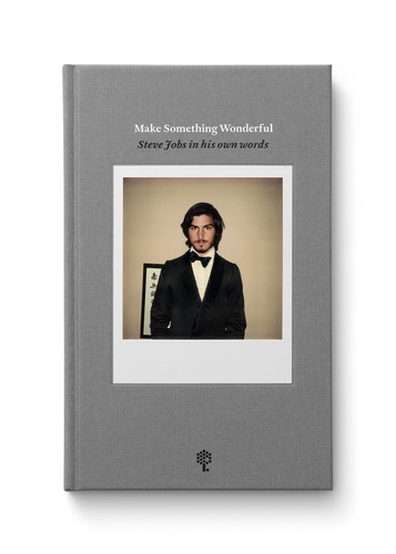 Make Something Wonderful: Steve Jobs in His Own Words - cover