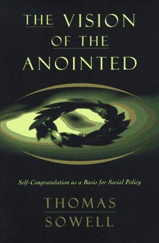 The Vision of the Anointed: Self-Congratulation as a Basis for Social Policy - cover