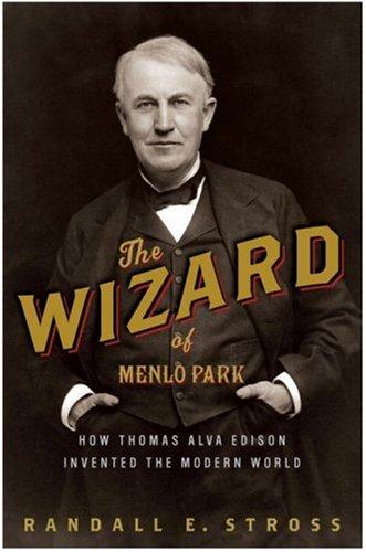 The Wizard of Menlo Park: How Thomas Alva Edison Invented the Modern World - cover