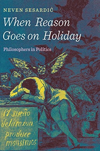 When Reason Goes on Holiday: Philosophers in Politics - cover